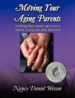 Sťahovanie starnúcich rodičov: Pred sťahovaním, počas neho a po ňom: Naplnenie ich a vašich potrieb - Moving Your Aging Parents: Fulfilling Their Needs and Yours Before, During, and After the Move