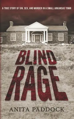 Slepý hnev: Skutočný príbeh hriechu, sexu a vraždy v malom arkansaskom mestečku - Blind Rage: A True Story of Sin, Sex, and Murder in a Small Arkansas Town