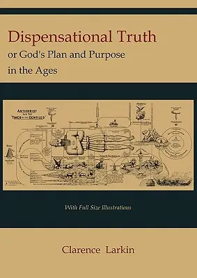 Dispenzačná pravda [s ilustráciami v plnej veľkosti], alebo Boží plán a zámer vo vekoch - Dispensational Truth [with Full Size Illustrations], or God's Plan and Purpose in the Ages