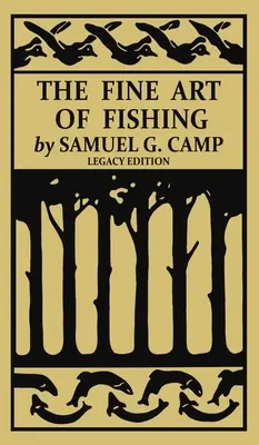 Jemné rybárske umenie (Legacy Edition): Klasická príručka o vybavení a technike lovu pstruhov, lososov a lososov na brehu, v potoku, na kanoe a na mušku, - The Fine Art of Fishing (Legacy Edition): A Classic Handbook on Shore, Stream, Canoe, and Fly Fishing Equipment and Technique for Trout, Bass, Salmon,