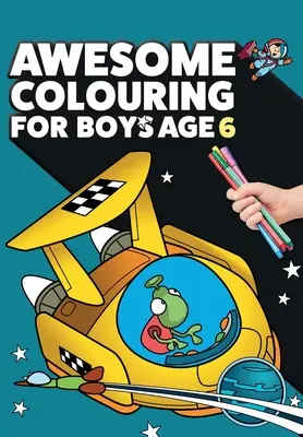 Úžasné maľovanky pre chlapcov vo veku 6 rokov: Si úžasný. Parádna, kreatívna, proti nudnému vyfarbovaniu určená pre šesťročných chlapcov. - Awesome Colouring Book For Boys Age 6: You are awesome. Cool, creative, anti-boredom colouring book for six year old boys
