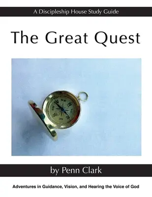 Veľké hľadanie: Veľké hľadanie: dobrodružstvo vedenia, vízie a počúvania Božieho hlasu - The Great Quest: Adventures in Guidance, Vision, and Hearing the Voice of God