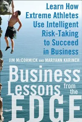 Lekcie z podnikania na hrane: Ako extrémni športovci využívajú inteligentné riskovanie na dosiahnutie úspechu v podnikaní - Business Lessons from the Edge: Learn How Extreme Athletes Use Intelligent Risk Taking to Succeed in Business