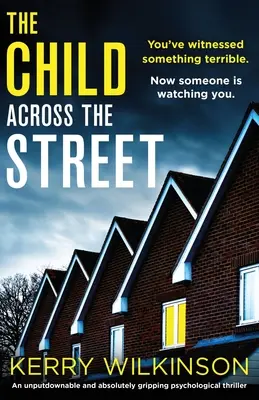 Dieťa cez ulicu: Neodolateľný a absolútne strhujúci psychologický triler - The Child Across the Street: An unputdownable and absolutely gripping psychological thriller