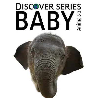 Baby Animals 2: Obrázková kniha pre deti zo série Discover - Baby Animals 2: Discover Series Picture Book for Children