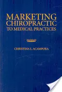 Marketing chiropraktiky v lekárskych ordináciách - Marketing Chiropractic to Medical Practices