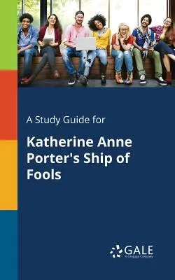 Študijná príručka pre knihu Katherine Anne Porterovej Loď bláznov - A Study Guide for Katherine Anne Porter's Ship of Fools