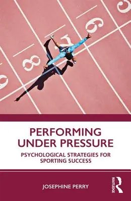 Výkon pod tlakom: Psychologické stratégie pre športový úspech - Performing Under Pressure: Psychological Strategies for Sporting Success