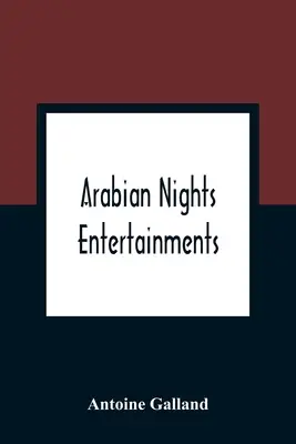 Zábavy arabských nocí: Vychádzajú zo zbierky príbehov, ktoré rozprávala sultánka z Indie - Arabian Nights Entertainments: Consisting Of A Collection Of Stories, Told By The Sultaness Of The Indies