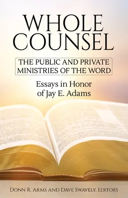 Celá rada: Verejné a súkromné služby slova: Adams: Essays in Honor of Jay E. Adams - Whole Counsel: The Public and Private Ministries of the Word: Essays in Honor of Jay E. Adams