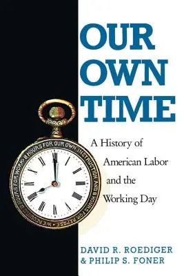 Náš čas: Dejiny amerického robotníctva a pracovného dňa - Our Own Time: A History of American Labor and the Working Day