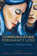 Komunikácia o strate tehotenstva: rozprávanie ako metóda zmeny - Communicating Pregnancy Loss: Narrative as a Method for Change
