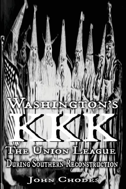Washingtonský KKK: Liga únie počas južanskej rekonštrukcie - Washington's KKK: The Union League During Southern Reconstruction