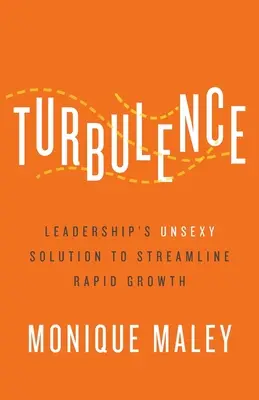 Turbulencie: Rýchly rast: nesexy riešenie pre lídrov na zefektívnenie rýchleho rastu - Turbulence: Leadership's Unsexy Solution to Streamline Rapid Growth