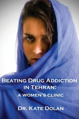 Poraziť drogovú závislosť v Teheráne: Ženská klinika - Beating Drug Addiction in Tehran: A Women's Clinic