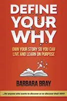 Definujte svoje prečo: Prečo?: Vlastnite svoj príbeh, aby ste mohli žiť a učiť sa cieľavedome - Define Your Why: Own Your Story So You can Live and Learn on Purpose