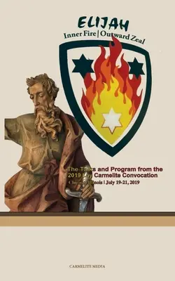 Eliáš: Vnútorný oheň Vonkajšia horlivosť: laické karmelitánske zhromaždenie 2019 - Elijah: Inner Fire Outward Zeal: 2019 Lay Carmelite Convocation