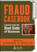 Príručka podvodov: Prípadové štúdie podvodov: Lekcie zo zlej strany podnikania - Fraud Casebook: Lessons from the Bad Side of Business