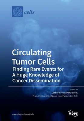 Cirkulujúce nádorové bunky: Vyhľadávanie zriedkavých udalostí pre obrovské poznatky o šírení rakoviny - Circulating Tumor Cells: Finding Rare Events for A Huge Knowledge of Cancer Dissemination