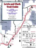 Sprievodca po stopách Lewisa a Clarka: S dokumentáciou viac ako 400 táborísk Lewisa a Clarka - Lewis and Clark Trail Guide: With Documentation of over 400 Lewis and Clark Campsites
