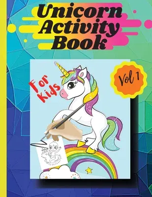 Kniha aktivít s jednorožcom Vol1: Omaľovánky a aktivity pre dievčatá a chlapcov vo veku 4 a 8 rokov Vol 1 - Unicorn activity book Vol1: Coloring pages and activities for girls and boys aged 4 and 8 Vol 1