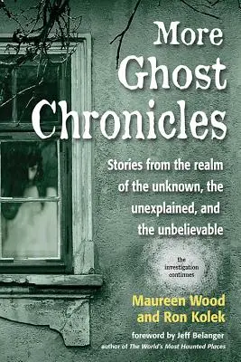 Ďalšie kroniky duchov: Príbehy z ríše neznámeho, nevysvetliteľného a neuveriteľného - More Ghost Chronicles: Stories from the Realm of the Unknown, the Unexplained, and the Unbelievable