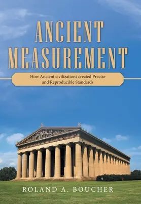 Staroveké meranie: Ako staroveké civilizácie vytvorili presné a reprodukovateľné štandardy - Ancient Measurement: How Ancient Civilizations Created Precise and Reproducible Standards