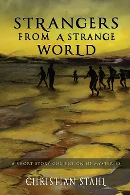 Cudzinci z cudzieho sveta: Záhadné príbehy: zbierka poviedok - Strangers from a Strange World: A Short Story Collection of Mysteries