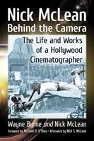 Nick McLean za kamerou: Život a dielo hollywoodskeho kameramana - Nick McLean Behind the Camera: The Life and Works of a Hollywood Cinematographer