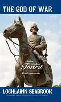Boh vojny: Nathan Bedford Forrest, ako ho videli jeho súčasníci - The God of War: Nathan Bedford Forrest as He Was Seen By His Contemporaries
