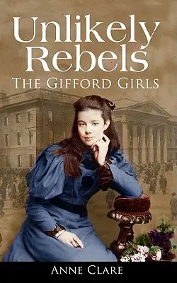 Nepravdepodobní rebeli: Giffordské dievčatá a boj za írsku slobodu - Unlikely Rebels: The Gifford Girls and the Fight for Irish Freedom