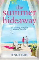 Letný úkryt: Dobrá letná romanca s povznášajúcim pocitom - The Summer Hideaway: An uplifting feel good summer romance