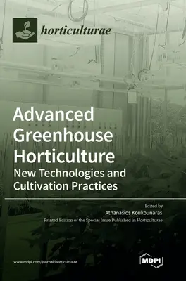 Pokročilé skleníkové záhradníctvo: Nové technológie a pestovateľské postupy - Advanced Greenhouse Horticulture: New Technologies and Cultivation Practices
