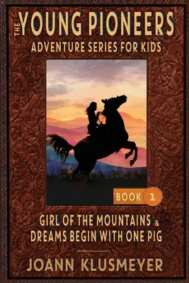Dievča z hôr a SNY ZAČÍNAJÚ JEDNOU Sviňou: Antológia dobrodružstiev mladých pionierov - GIRL OF THE MOUNTAINS and DREAMS BEGIN WITH ONE PIG: An Anthology of Young Pioneer Adventures