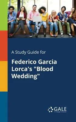 Sprievodca štúdiom pre Krvavú svadbu Federica Garcíu Lorcu - A Study Guide for Federico Garcia Lorca's Blood Wedding