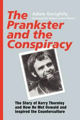 Žartovník a sprisahanie: Príbeh Kerryho Thornleyho a jeho stretnutia s Oswaldom a inšpirácie pre kontrakultúru - The Prankster and the Conspiracy: The Story of Kerry Thornley and How He Met Oswald and Inspired the Counterculture