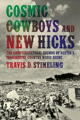 Kozmickí kovboji a novodobí burani: 3. kontrakultúrne zvuky progresívnej country hudobnej scény v Austine - Cosmic Cowboys and New Hicks: The Countercultural Sounds of Austin's Progressive Country Music Scene