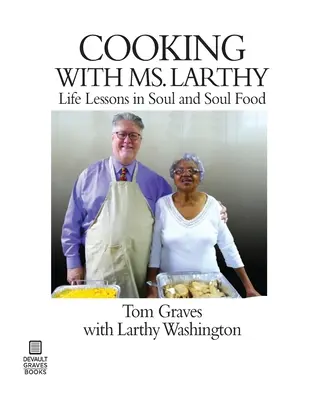 Varenie s pani Larthyovou: S pani Larthyovou: lekcie života v duši a jedle pre dušu - Cooking with Ms. Larthy: Life Lessons in Soul and Soul Food