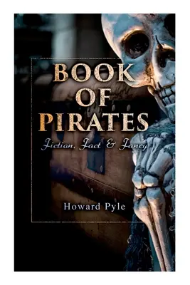 Kniha o pirátoch: Fikcia, fakty a fantázia: historické príbehy, príbehy a legendy týkajúce sa pirátov a buričov - Book of Pirates: Fiction, Fact & Fancy: Historical Accounts, Stories and Legends Concerning the Buccaneers & Marooners