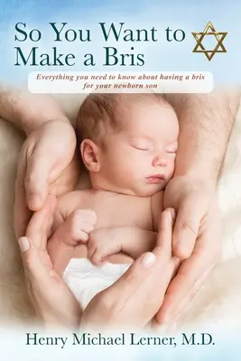 Takže chcete urobiť bris: Všetko, čo potrebujete vedieť o bris pre svojho novorodeného syna - So You Want to Make a Bris: Everything You Need to Know About Having a Bris for Your Newborn Son