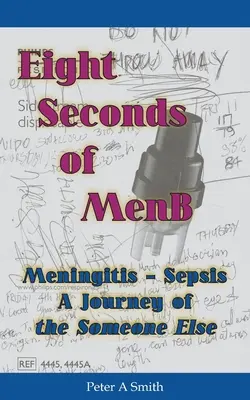 Osem sekúnd menB: Meningitída - sepsa. Cesta niekoho iného - Eight Seconds of MenB: Meningitis - Sepsis. A Journey of the Someone Else