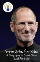 Steve Jobs pre deti: Životopis Steva Jobsa Len pre deti! - Steve Jobs for Kids: A Biography of Steve Jobs Just for Kids!