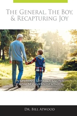 Generál, chlapec a znovuzískanie radosti: inšpiratívne životné lekcie od môjho dedka - The General, The Boy, & Recapturing Joy: Inspiring Life Lessons from My Grandfather