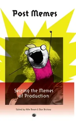 Post meme: Uchopenie mémov výroby - Post Memes: Seizing the Memes of Production