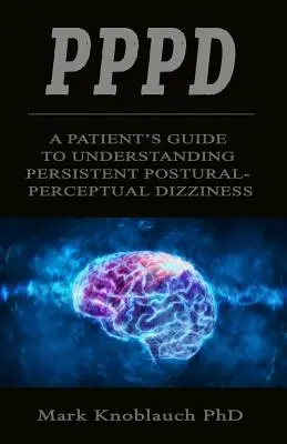 Pppd: Príručka pacienta na pochopenie pretrvávajúcich posturálno-percepčných závratov - Pppd: A patient's guide to understanding persistent postural-perceptual dizziness
