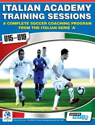 Tréningy talianskej akadémie U15-U19 - kompletný tréningový program pre futbalových trénerov - Italian Academy Training Sessions for U15-U19 - A Complete Soccer Coaching Program