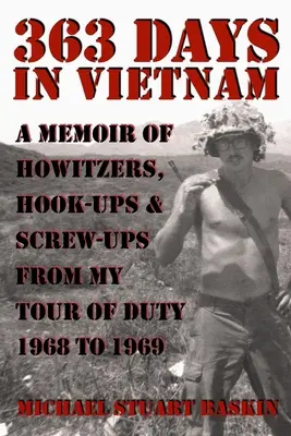 363 dní vo Vietname: Spomienky na húfnice, hákovanie a prešľapy z môjho pôsobenia v rokoch 1968 až 1969 - 363 Days in Vietnam: A Memoir of Howitzers, Hook-Ups & Screw-Ups from My Tour of Duty 1968 to 1969