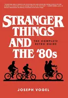 Stranger Things a 80. roky: Kompletný retro sprievodca - Stranger Things and the '80s: The Complete Retro Guide
