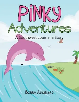 Pinkyho dobrodružstvá: Príbeh z juhozápadnej Louisiany - Pinky Adventures: A Southwest Louisiana Story