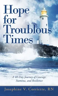 Nádej pre ťažké časy: A 40-Day Journey of Courage, Stamina, and Resilience (40-dňová cesta odvahy, vytrvalosti a odolnosti) - Hope for Troublous Times: A 40-Day Journey of Courage, Stamina, and Resilience